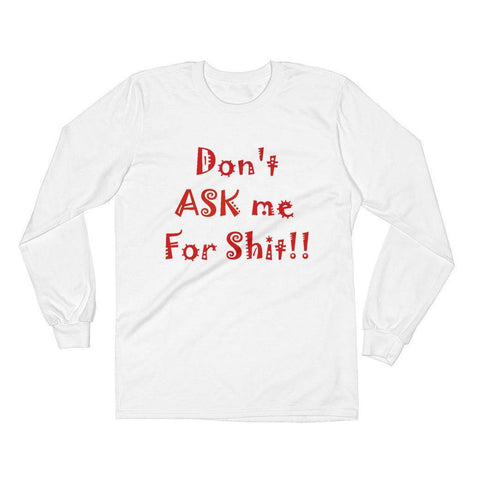 Don't Ask Me For Shit Long Sleeve T-shirt-PLATINUM REXZ-White-S-PLATINUM REXZ-PREXZ