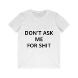 DON'T ASK ME FOR SHIT TEE-T-Shirt-Printify-White-S-PLATINUM REXZ-PREXZ